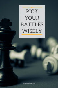 choose your battles wisely
